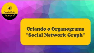 Criando o Organograma quotSocial Network Graphquot [upl. by Sirehc]