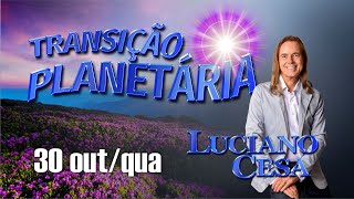 30 out TRANSIÇÃO PLANETÁRIA LUCIANO CESA Compartilhem [upl. by Lanfri57]