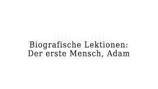 Biografische Lektionen Der erste Mensch Adam [upl. by Kcinnay]