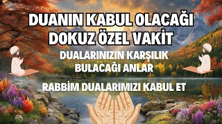 Duanın Kabul Olacağı Dokuz Özel Vakit 🤲 Dualarınızın Karşılık Bulacağı Anlar [upl. by Kylie890]