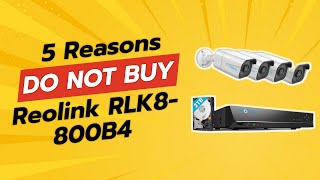 DONT BUY REOLINK RLK8800B4 BEFORE WATCHING THIS VIDEO 🚫📹 5 Reasons [upl. by Odella20]