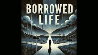 Borrowed Life [upl. by Terrena]