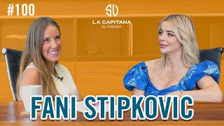 LA CAPITANA EL PODCAST FANI STIPKOVIC 100 [upl. by Rettke]