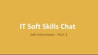 IT Soft Skills Job Interviewing Part 1 [upl. by Gut]