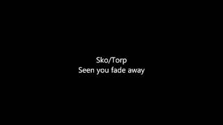 Sko Torp  Seen you fade away [upl. by Leahplar]