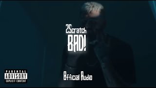 2Scratch  Bad Official Audio [upl. by Prissy]