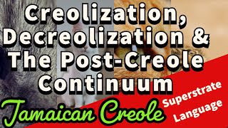 Creolization  Decreolization  Superstrate Language  Jamaican Creole  Post Creole Continuum [upl. by Enisamoht]