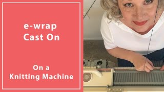 How To Do The eWrap Cast On on a Knitting Machine [upl. by Tenaej]