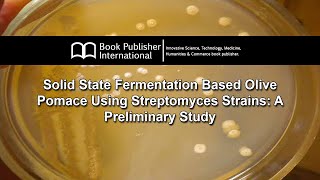 Solid State Fermentation Based Olive Pomace Using Streptomyces Strains A Preliminary Study [upl. by Tocs33]