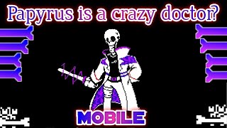 Papyrus is a Crazy Doctor  undertale fangame mobile [upl. by Carola]