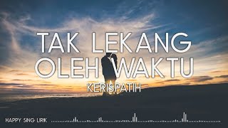 Kerispatih  Tak Lekang Oleh Waktu Lirik [upl. by Eldredge866]