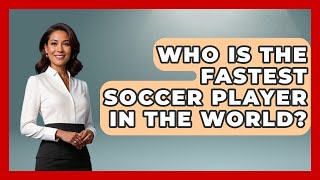 Who Is the Fastest Soccer Player in the World  The Sport Xpert [upl. by Nerhtak869]