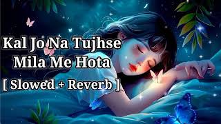 Kal Jo Na Tujhse Mila Me Hota  SlowedReverb  quotJubin Nautiyal quot Lofi Song  Shishupal Varma [upl. by Aihsa603]