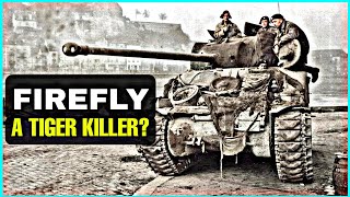 What Made The Sherman Firefly An Effective Tiger Killer [upl. by Idnym]