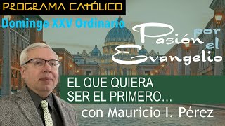 EL QUE QUIERA SER EL PRIMERO…  Pasión por el Evangelio  Mauricio Pérez  DomXXV Ordinario [upl. by Luwana]