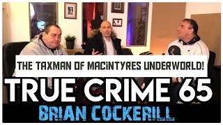 The Taxman Of Macintyres Underworld Brian Cockerill  True Crime Podcast 65 with Wild Man [upl. by Annaitsirk]