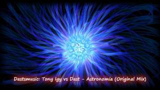 Dastsmusic Tony Igy vs Dast  Astronomia Original Mix  Electro House [upl. by Howlan]