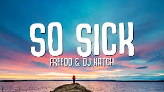 Freedo amp DJ Katch  So Sick Lyrics [upl. by Adnowat]