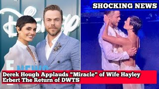 Derek Hough Applauds quotMiraclequot of Wife Hayley Erbert The Return of DWTS [upl. by Adnuahs]