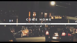 Come Home Official Lyric Video  Eleventh Hour Worship [upl. by Mihe]