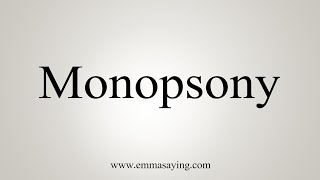 How To Say Monopsony [upl. by Hoagland]