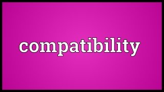 Compatibility Meaning [upl. by Natascha]