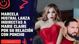 Marcela Mistral lanza indirectas a Marie Claire por su relación con Poncho [upl. by Helms30]