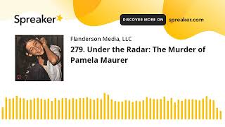 279 Under the Radar The Murder of Pamela Maurer [upl. by Aicenad]