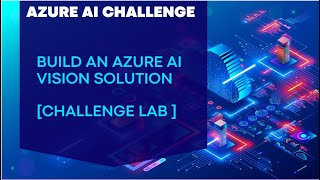 Microsoft AI Odyssey Challenge 5 Build an Azure AI Vision solution [upl. by Diamond]