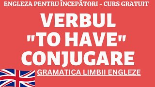 🇬🇧 VERBUL quotTO HAVEquot A AVEA CONJUGARE CURS ONLINE ENGLEZA [upl. by Swane545]