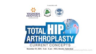 Invitation Total Hip Arthroplasty – Current Concepts Yashoda Hospitals Hyderabad [upl. by Hars]