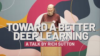 Rich Sutton Toward a better Deep Learning [upl. by Ahsenid4]