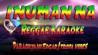 Inuman na  Paraokya ni Edgar  tropa vibes Reggae karaoke version [upl. by Iam]