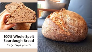 100 whole grain spelt sourdough bread using a simple process you can do it I promise [upl. by Hairaza]