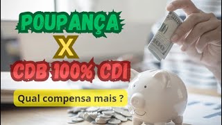 POUPANÇA OU CDB 100 CDI qual compensa mais vem ver [upl. by Tacita]