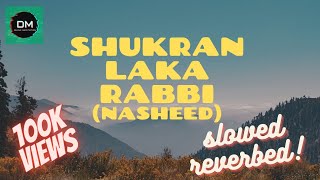 NEW NASHEED  SHUKRAN LAKA RABBI  SLOWED amp REVERBED [upl. by Artim]