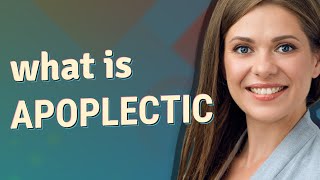 Apoplectic  meaning of Apoplectic [upl. by Aneba]