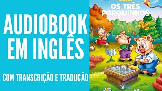 AUDIOBOOK EM INGLÊS  OS TRÊS PORQUINHOS COM LEGENDA EM INGLÊS E TRADUÇÃO EM PORTUGUÊS [upl. by Genie910]