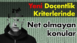 2024 Yeni Doçentlik Kriterlerindeki Net Olmayan Konular [upl. by Renzo62]