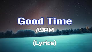 A9PM  Good Time Lyrics [upl. by Annel]