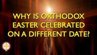 Why is Orthodox Easter Celebrated on a Different Date  Orthodoxy Fact vs Fiction [upl. by Oicaroh]