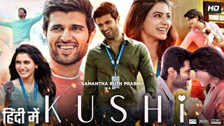 Kushi Full Movie In Hindi Dubbed  Vijay Deverakonda  Samantha Ruth Prabhu  Review amp Facts HD [upl. by Aloeda]