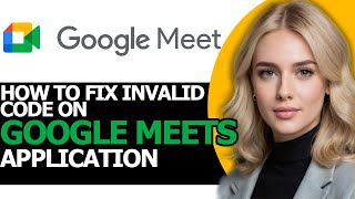 How to Fix Invalid Code on Google Meets FULL GUIDE [upl. by Shevlo]