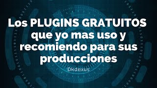 Los PLUGINS GRATUITOS que yo mas uso y recomiendo para sus producciones [upl. by Eeuqram]