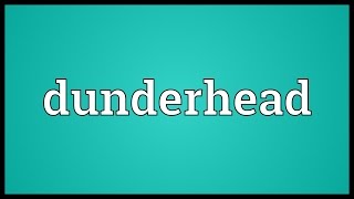 Dunderhead Meaning [upl. by Astred]