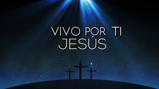 Vivo Por Ti Jesús  Musica Cristiana y Adoración [upl. by Fortuna]