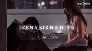 Jeena Sikha Diya SlowedReverb lofi song  Do Lafzon Ki Kahani  Songs Addicted [upl. by Nyltiak]