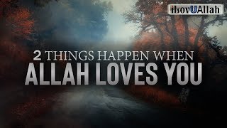 2 THINGS HAPPEN WHEN ALLAH LOVES YOU [upl. by Asli]