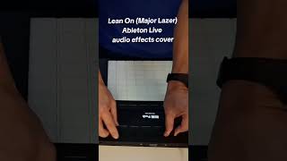 Lean On Major Lazer Ableton Push audio effects live remix [upl. by Cathleen]