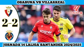 OSASUNA VS VILLARREAL  22  Jornada 14 Laliga Santander 202425 [upl. by Haig]